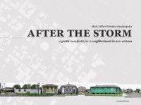 After the Storm : A Gentle Manifesto for a Neighborhood in New Orleans. - Kristian Faschingeder / Mark Gilbert (Hg.)