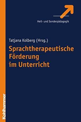 Sprachtherapeutische Förderung im Unterricht - Kolberg, Tatjana (Hg.)