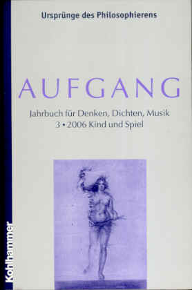 Aufgang. Jahrbuch für Denken, Dichten und Musik. Bd 3: Kind und Spiel - Sánchez de Murillo, José/ Thurner, Martin (Hg.)