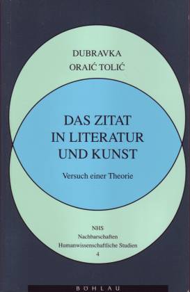 Das Zitat in Literatur und Kunst. Versuch einer Theorie - Oralic Tolic, Dubravka