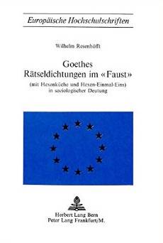 Goethes Rätseldichtungen im Faust (mit Hexenküche und Hexen-Einmal-Eins) in soziologischer Deutung - Resenhöfft, Wilhelm
