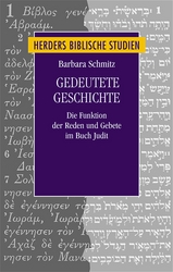 Gedeutete Geschichte. Die Funktion der Reden und Gebete im Buch Judit - Schmitz, Barbara