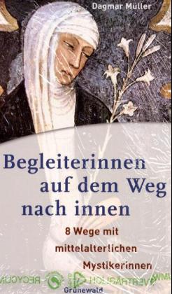 Begleiterinnen auf dem Weg nach innnen. 8 Wege mit mittelalterlichen Mystikerinnen - Müller, Dagmar
