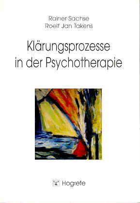 Klärungsprozesse in der Psychotherapie - Sachse, Rainer/ Takens, Roelf Jan
