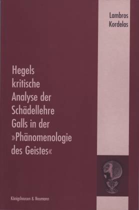 Hegels kritische Analyse der Schädellehre Galls in der Phänomenologie des Geistes - Kordelas, Lambros