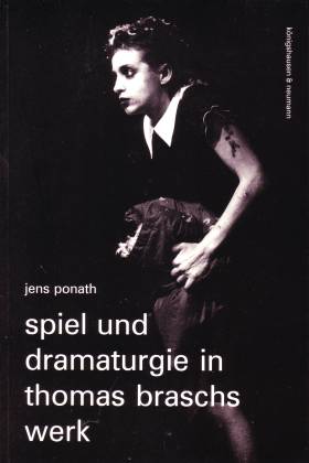 Spiel und Dramaturgie in Thomas Braschs Werk - Ponath, Jens