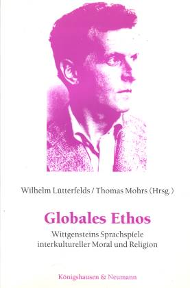 Globales Ethos. Wittgensteins Sprachspiele interkultureller Moral und Religion - Lütterfelds, Wilhelm /Kober, Michael /Mall, Ram A