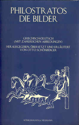 Die Bilder. Griechisch-deutsch. Nach Vorarbeiten von Ernst Kalinka herausgegeben, übersetzt und erläutert von Otto Schönberger - Philostratos