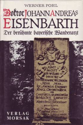 Doktor Johann Andreas Eisenbarth. Der brühmte bayerische Wanderarzt - Pohl, Werner