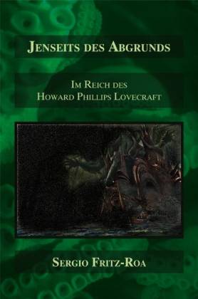 Jenseits des Abgrunds. Im Reich des Howard Phillips Lovecraft - Fritz-Roa, Sergio