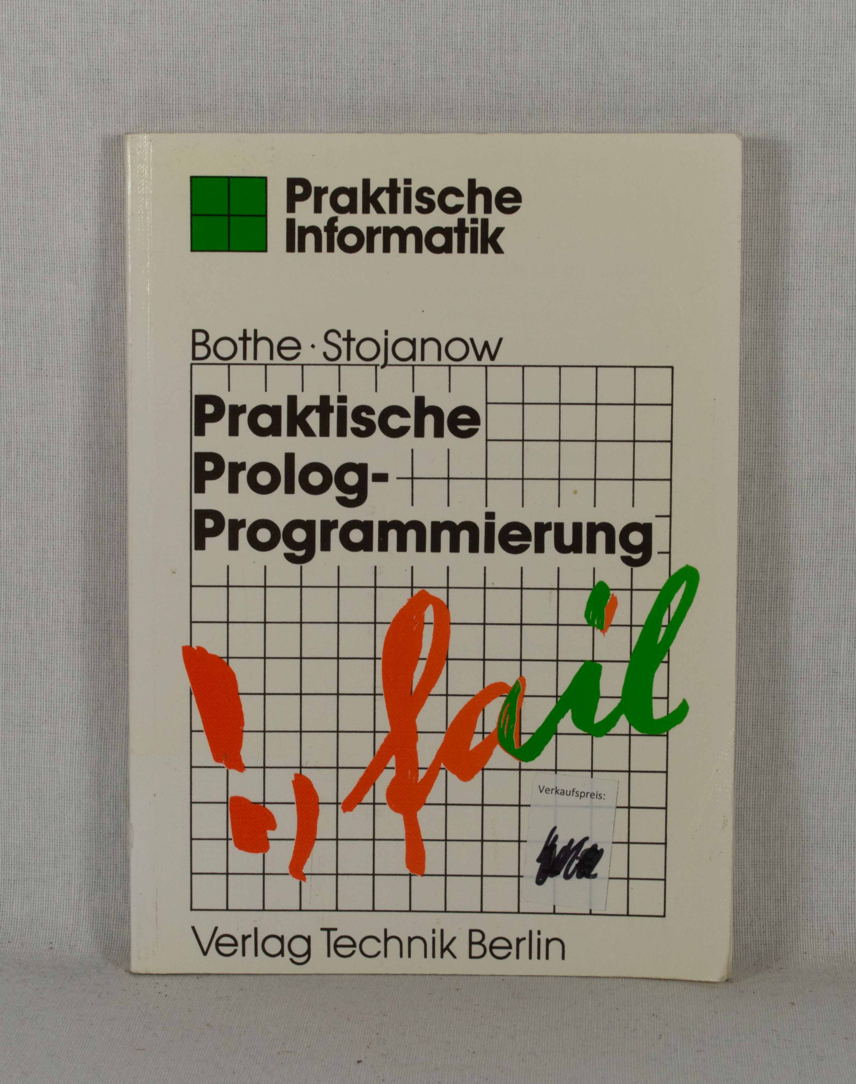 Praktische Prolog-Programmierung. (= Praktische Informatik). - Bothe, Klaus und Stanimir Stojanov