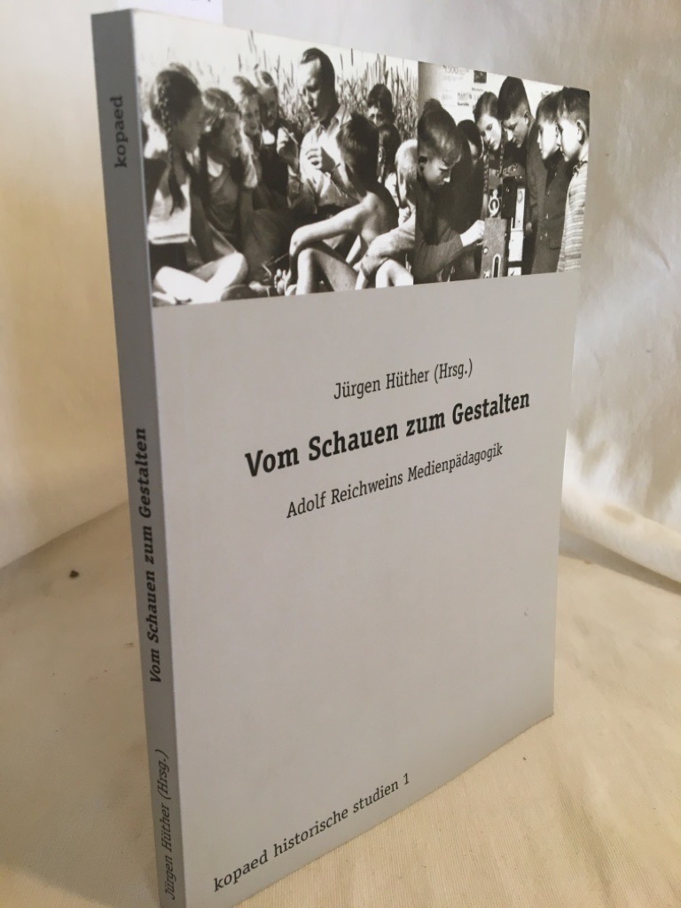Vom Schauen zum Gestalten: Adolf Reichweins Medienpädagogik. (= kopaed historische studien 1). - Hüther, Jürgen (Hrsg.)