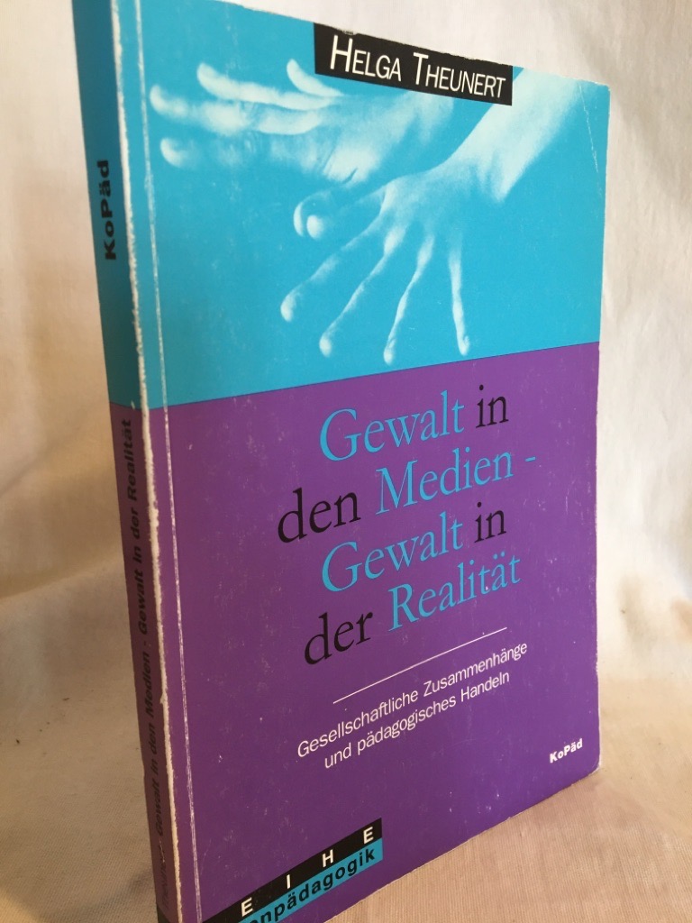 Gewalt in den Medien - Gewalt in der Realität: Gesellschaftliche Zusammenhänge und pädagogisches Handeln.  3. Auflage - Theunert, Helga