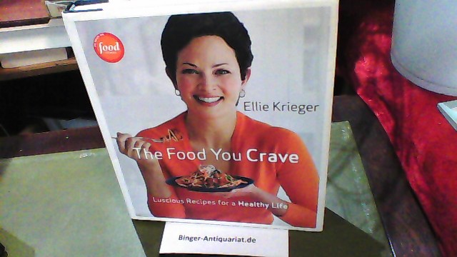 The Food You Crave: Luscious Recipes for a Healthy Life - Krieger, Ellie