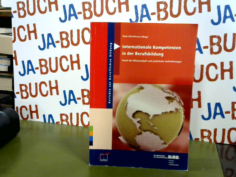 Internationale Kompetenzen in der Berufsbildung: Stand der Wissenschaft und praktische Anforderungen. - Wordelmann, Peter