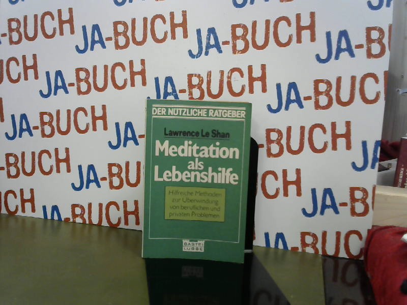 Meditation als Lebenshilfe : [hilfreiche Methoden zur Überwindung von berufl. u. privaten Problemen]. - LeShan, Lawrence L.