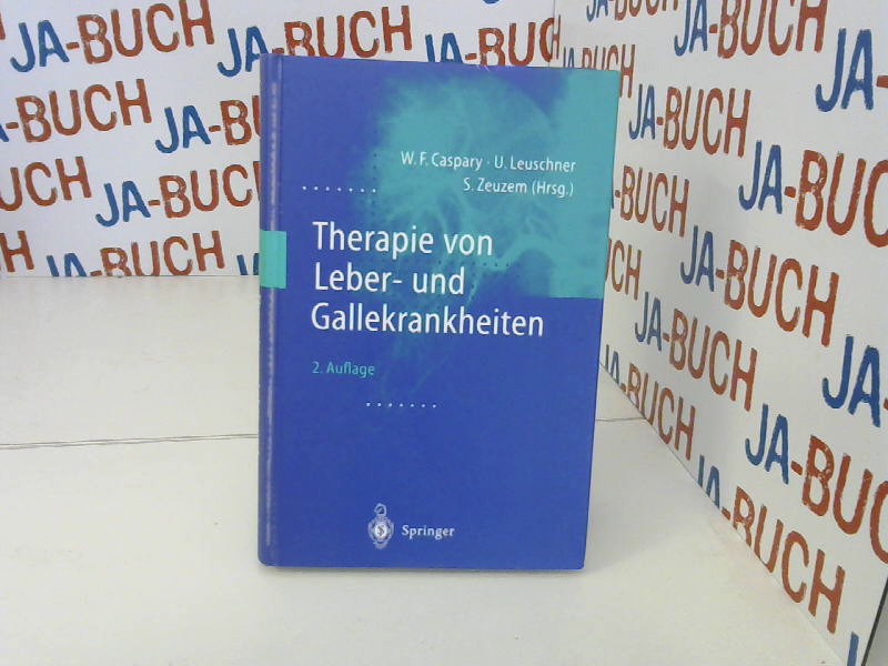 Therapie von Leber- und Gallekrankheiten  2., überarb. u. erw. Aufl. - Caspary, W.F., U. Leuschner und S. Zeuzem