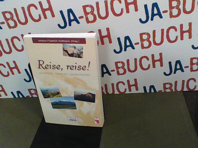 Reise, reise!: Ausflüge, Fahrten, Impressionen - Ausgabe 2008 - Huffmann, Johann F