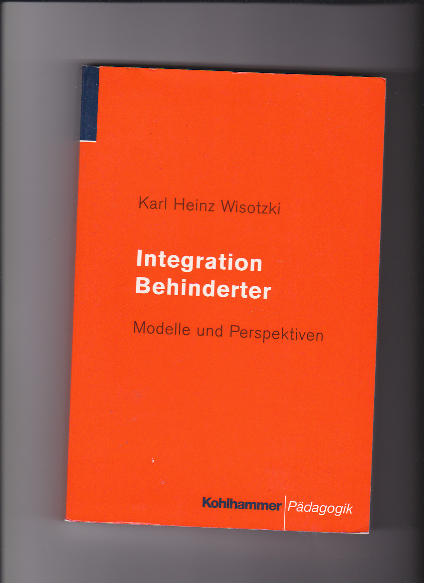 Karl Heinz Wisotzki, Integration Behinderter : Modelle und Perspektiven.  1. Aufl. - Wisotzki, Karl Heinz