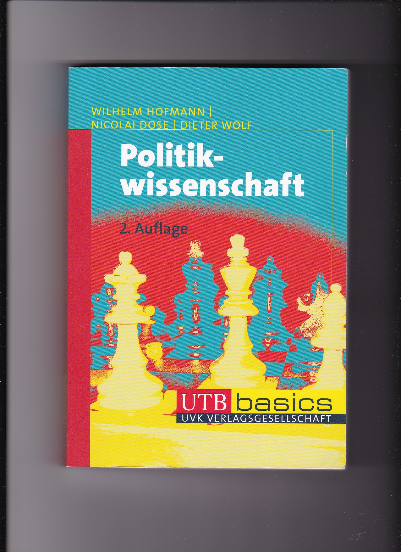 Wilhelm Hofmann, Nicolai Dose, Politikwissenschaft - UTB Basics  2. Auflage - Hofmann, Wilhelm (Verfasser), Nicolai (Verfasser) Dose und Dieter (Verfasser) Wolf