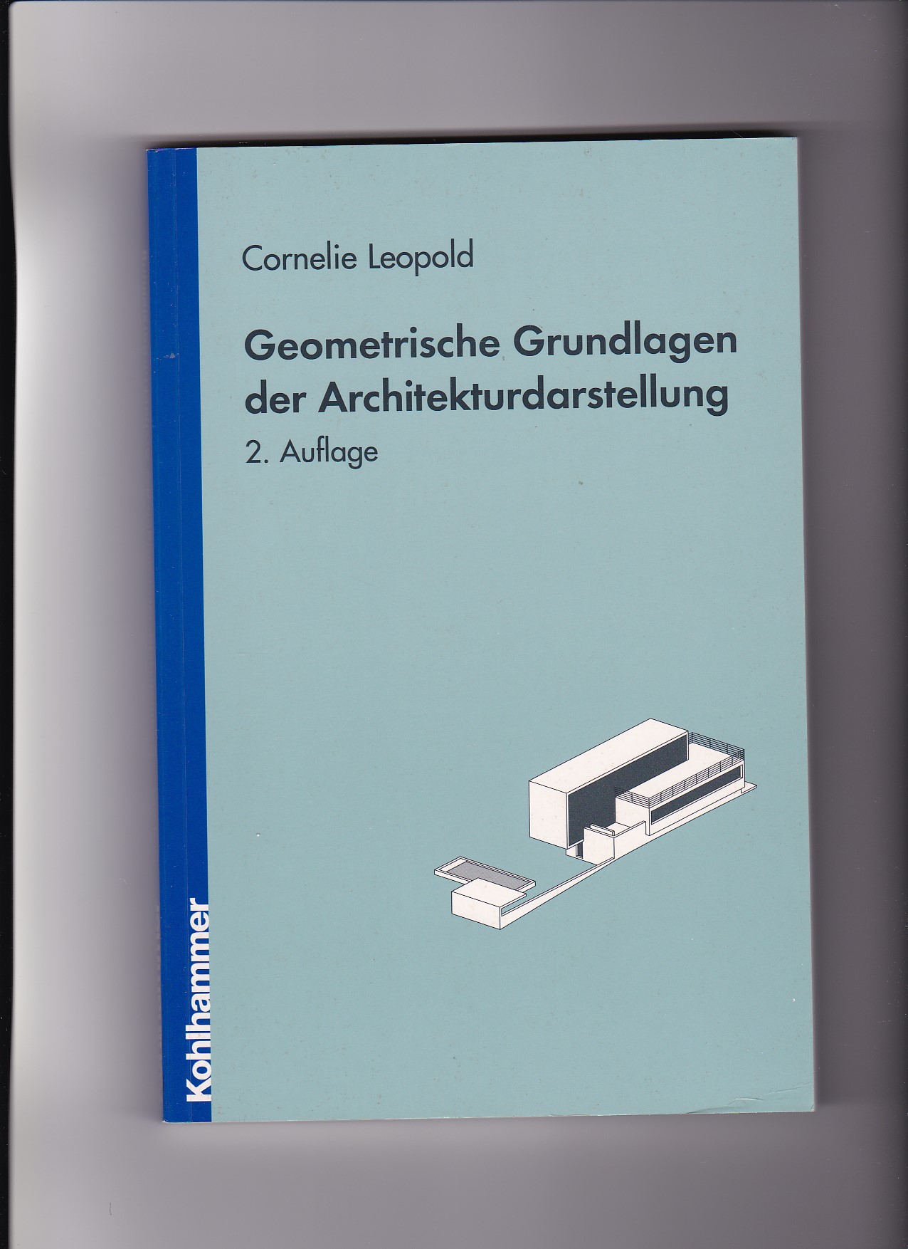 Cornelie Leopold, Geometrische Grundlagen der Architekturdarstellung  2. Auflage - Leopold, Cornelie (Verfasser)
