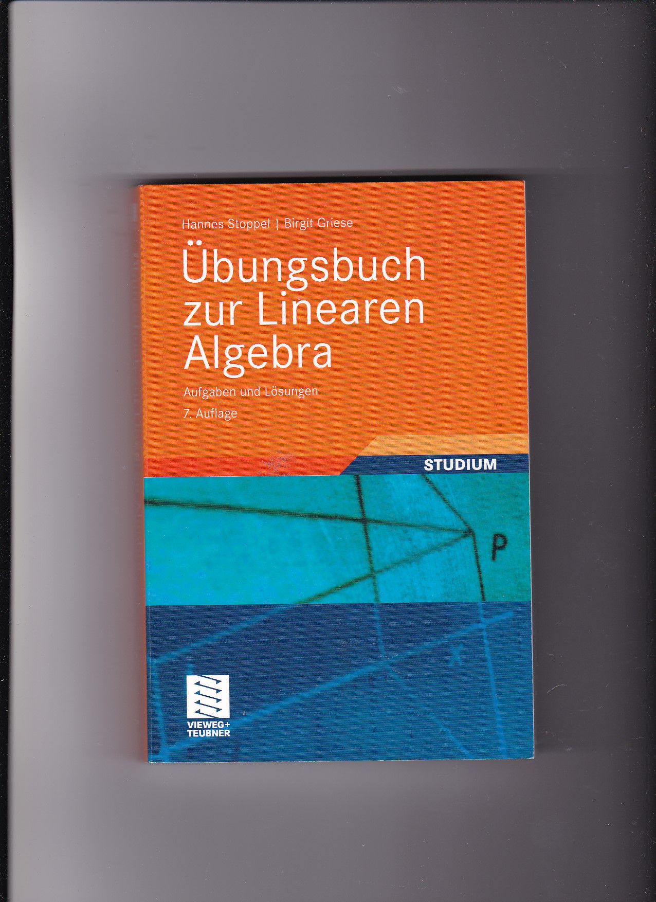 Hannes Stoppel, Birgit Griese, Übungsbuch zur linearen Algebra -  Aufgaben und Lösungen.  7. Auflage - Stoppel, Hannes (Verfasser) und Birgit (Verfasser) Griese