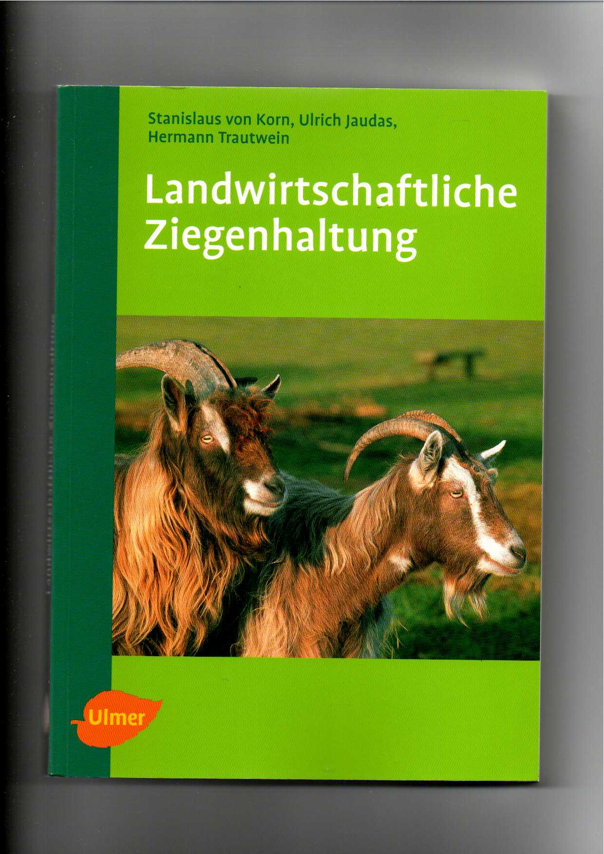 Stanislaus von Korn, Ulrich Jaudas, Landwirtschaftliche Ziegenhaltung - Korn, Stanislaus von, Ulrich Jaudas und Hermann Trautwein