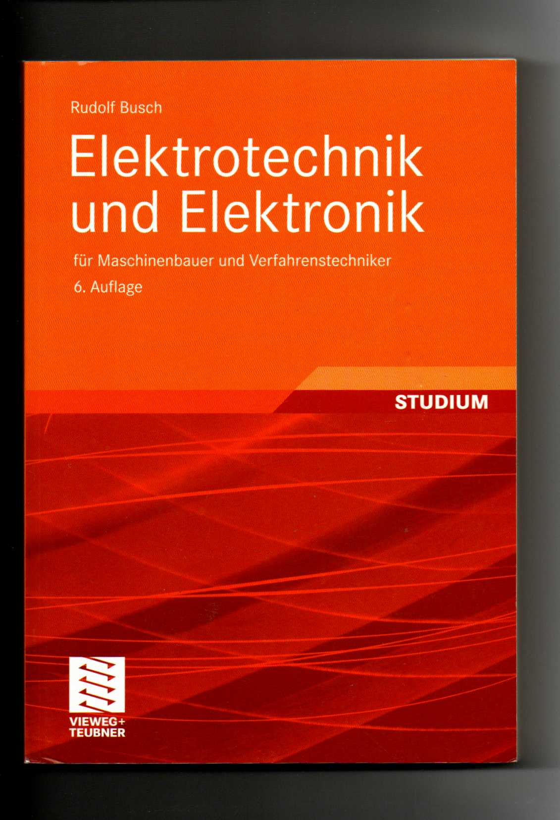 Rudolf Busch, Elektrotechnik und Elektronik für Maschinenbauer und Verfahrenstechniker  6. Auflage - Busch, Rudolf (Verfasser)