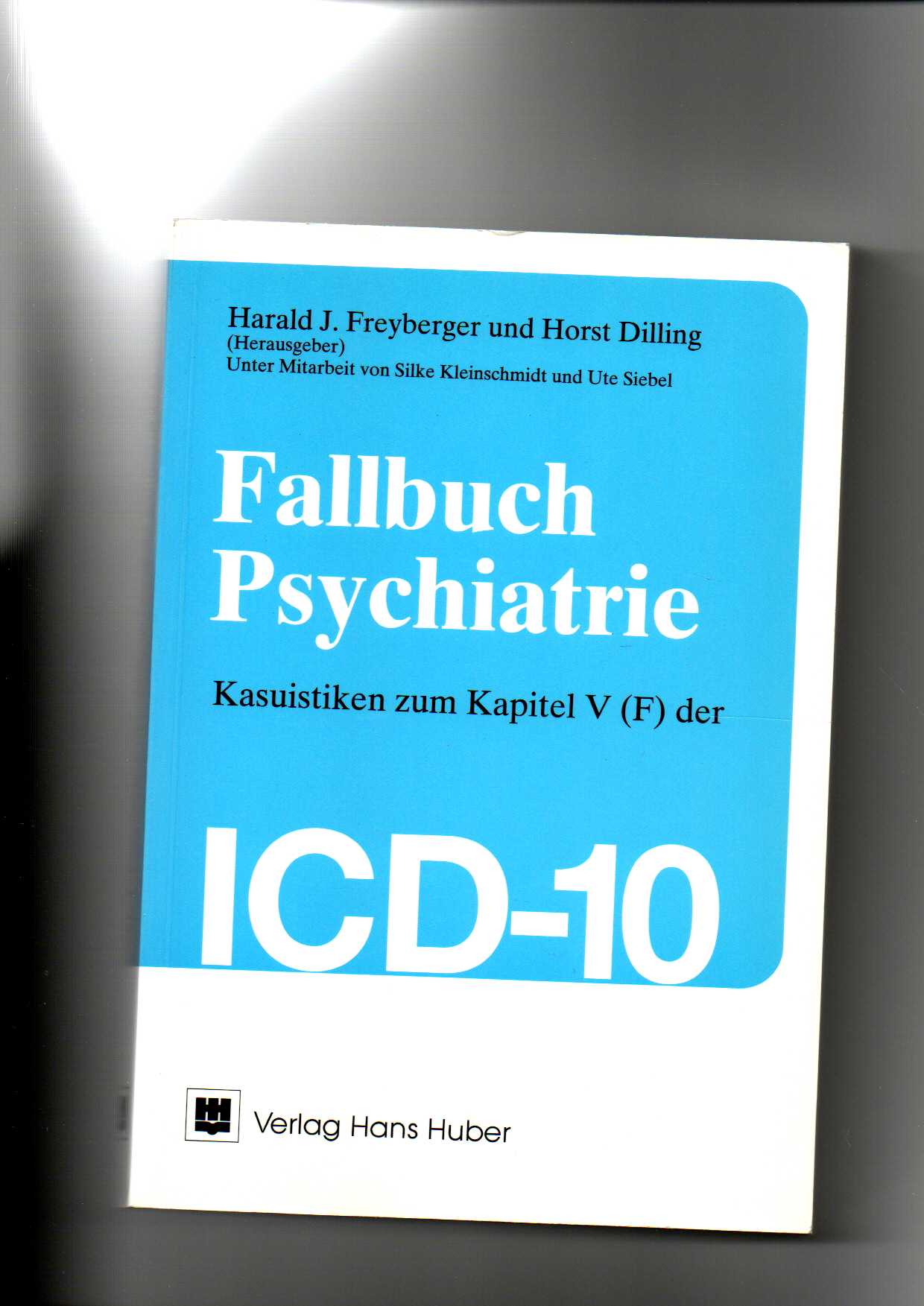 Freyberger, Dilling, Fallbuch Psychiatrie /  ICD-10  1. Auflage - Freyberger und Dilling