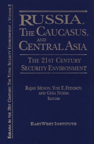 Russia, the Caucasus, and Central Asia. The 21st Century Security Environment: Vol. 2. - Menon, Rajan, Yuri E. Fedorov and Ghia Nodia
