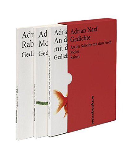 Gedichte; An der Scheibe mit dem Fisch / Mohn / Raben, 3 Bände im Schuber  1. Aufl. - Naef, Adrian