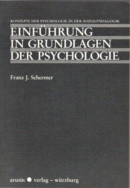Einführung in Grundlagen der Psychologie: Konzepte der Psychologie in der Sozialpädagogik. - Schermer, F. J.
