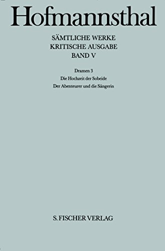 Hofmannsthal, Hugo von: Sämtliche Werke; Band V, Dramen 3: Die Hochzeit der Sobeide, Der Abenteurer und die Sängerin, - Hoppe, Manfred (Herausgeber)