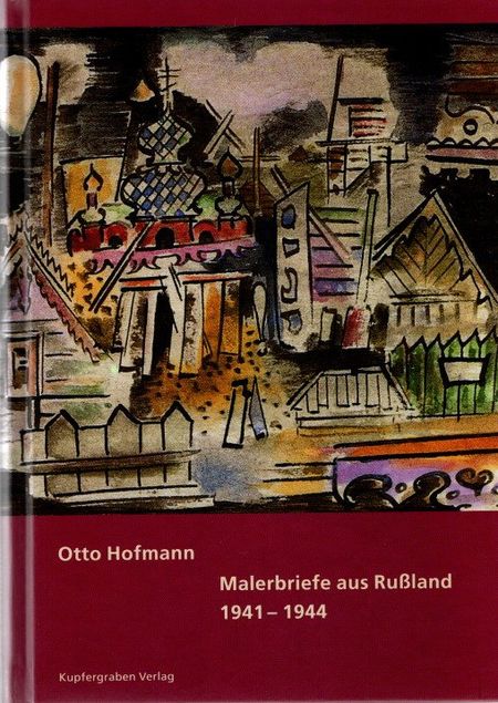 Malerbriefe aus Rußland : 1941 - 1944. - Hofmann, Otto und Markus Krause (Hrsg.)