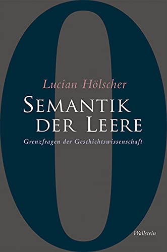 Semantik der Leere : Grenzfragen der Geschichtswissenschaft. - Hölscher, Lucian
