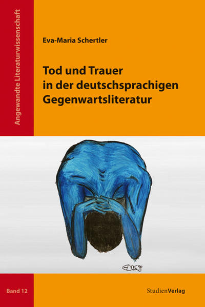 Tod und Trauer in der deutschsprachigen Gegenwartsliteratur (Angewandte Literaturwissenschaft, Band 12) - Schertler, Eva-Maria