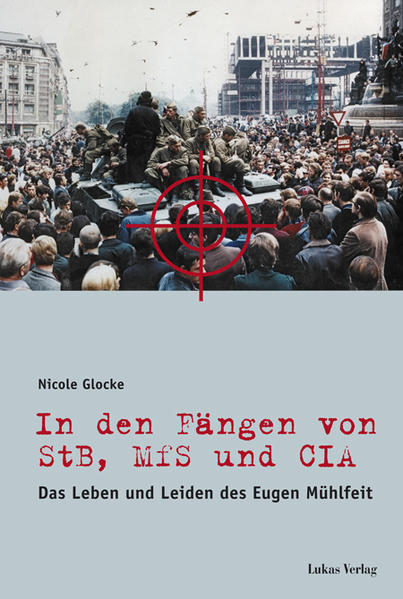 In den Fängen von StB, MfS und CIA: Das Leben und Leiden des Eugen Mühlfeit - Glocke, Nicole