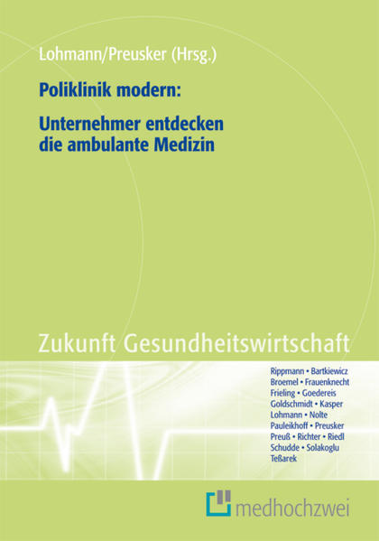 Poliklinik modern: Unternehmer entdecken die ambulante Medizin (Zukunft Gesundheitswirtschaft) - Lohmann, Heinz und K. Preusker Uwe