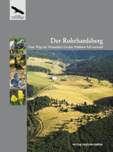 Der Rohrhardsberg. Neue Wege im Naturschutz für den Mittleren Schwarzwald (Naturschutz-Spectrum. Themen) - Landesanstalt f. Umweltschutz, Baden-Württemberg