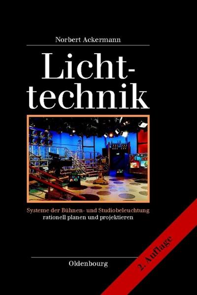 Lichttechnik: Systeme der Bühnen- und Studiobeleuchtung rationell planen und projektieren - Ackermann, Norbert