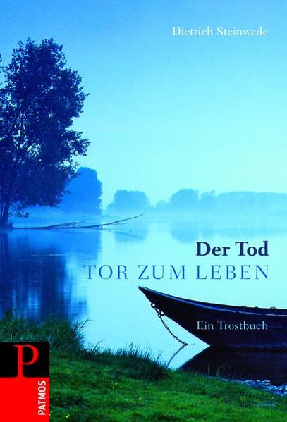 Der Tod - Tor zum Leben: Ein Trostbuch - Steinwede, Dietrich