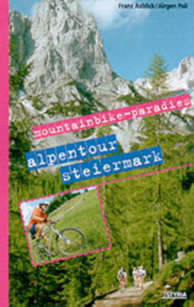 Mountainbike-Paradies Alpentour Steiermark - Pail, Jürgen, Franz Asböck und Ernst Sittinger