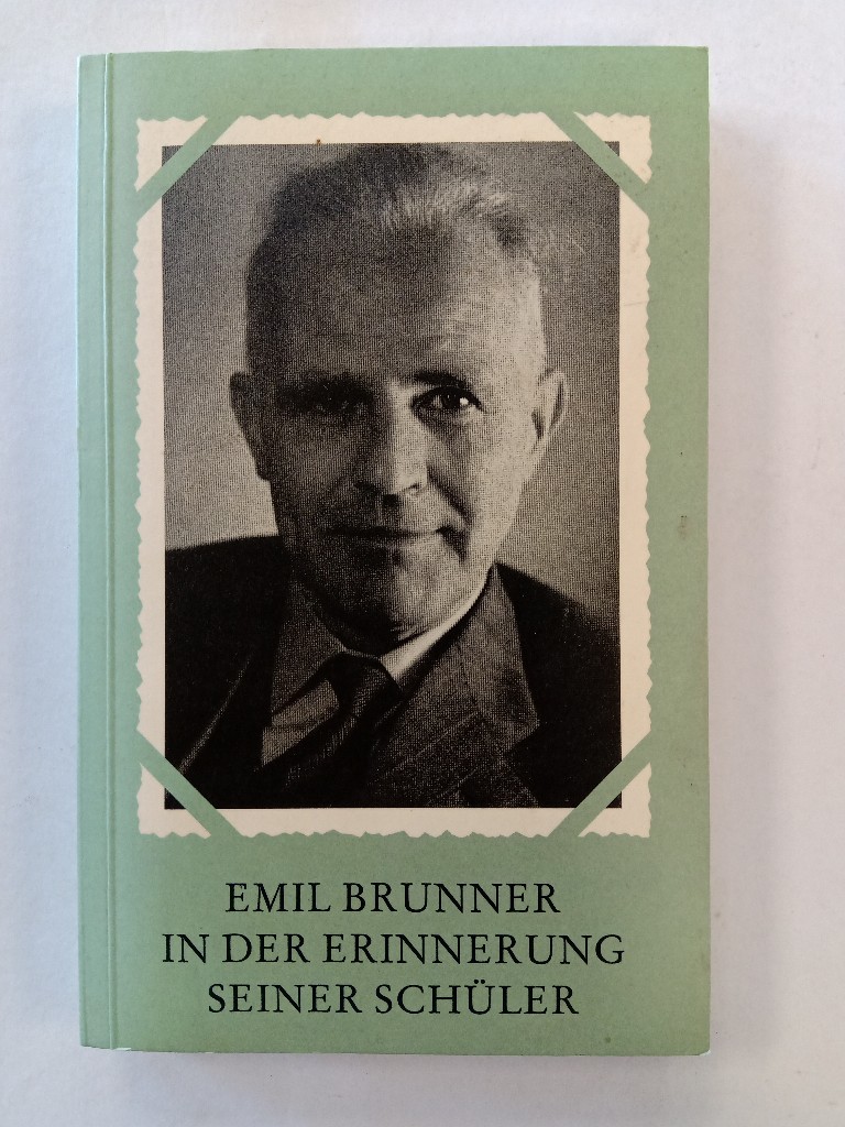 Emil Brunner in der Erinnerung seiner Schüler. mit e. Einf. von Robert Leuenberger. Hrsg. von Werner Kramer u. Hugo Sonderegger - Kramer, Werner (Herausgeber)