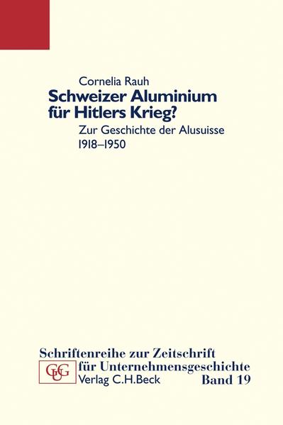 Schweizer Aluminium für Hitlers Krieg? : zur Geschichte der Alusuisse 1918 - 1950. Schriftenreihe zur Zeitschrift für Unternehmensgeschichte ; Bd. 19 - Rauh, Cornelia