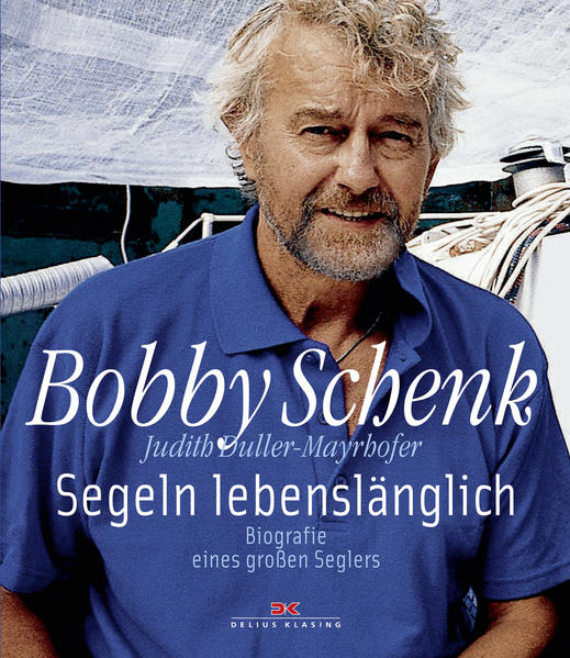 Segeln lebenslänglich : Biografie eines großen Seglers. Bobby Schenk. Judith Duller-Mayrhofer 1. Aufl. - Schenk, Bobby (Mitwirkender) und Judith (Mitwirkender) Duller-Mayrhofer