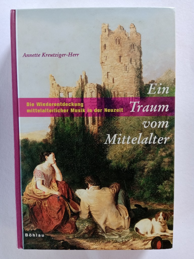 Ein Traum vom Mittelalter : die Wiederentdeckung mittelalterlicher Musik in der Neuzeit. - Kreutziger-Herr, Annette