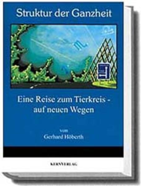 Struktur der Ganzheit. Eine Reise zum Tierkreis - auf neuen Wegen - Höberth, Gerhard