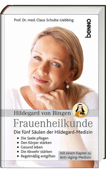 Hildegard von Bingen - Frauenheilkunde : die fünf Säulen der Hildegard-Medizin. Claus Schulte-Uebbing ; Siegfried Schlett - Schulte-Uebbing, Claus und Siegfried Schlett