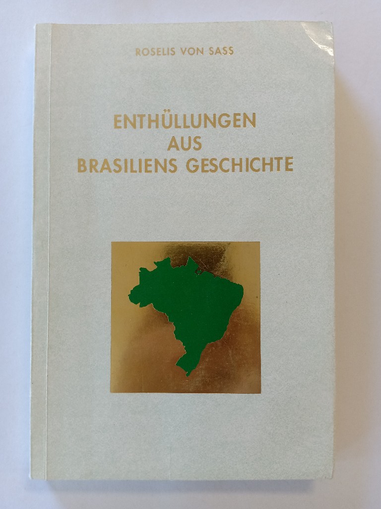 Enthüllungen aus Brasiliens Geschichte - Roselis, von Sass