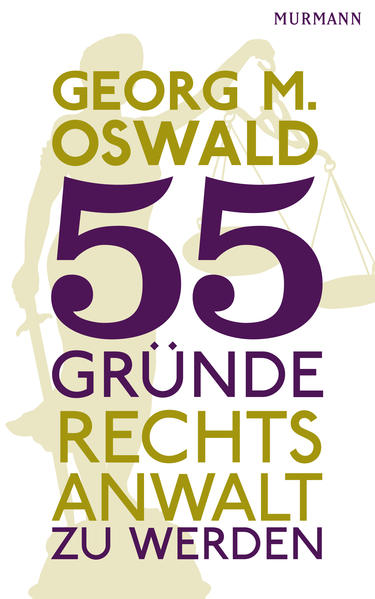55 Gründe, Rechtsanwalt zu werden. Georg M. Oswald - Oswald, Georg Martin